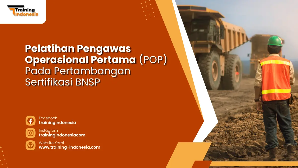 Pelatihan Pengawas Operasional Pertama (POP) Pada Pertambangan Sertifikasi BNSP Training Indonesia