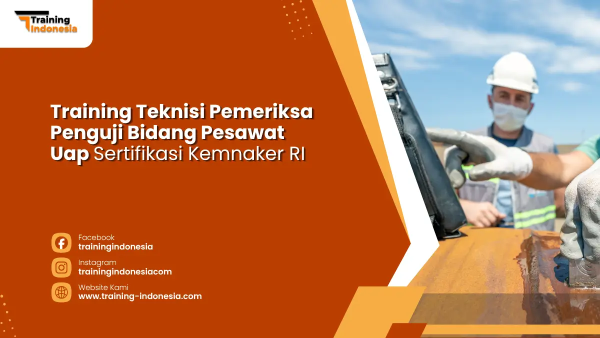 Training Teknisi Pemeriksa Penguji Bidang Pesawat Uap Sertifikasi Kemnaker RI Training Indonesia