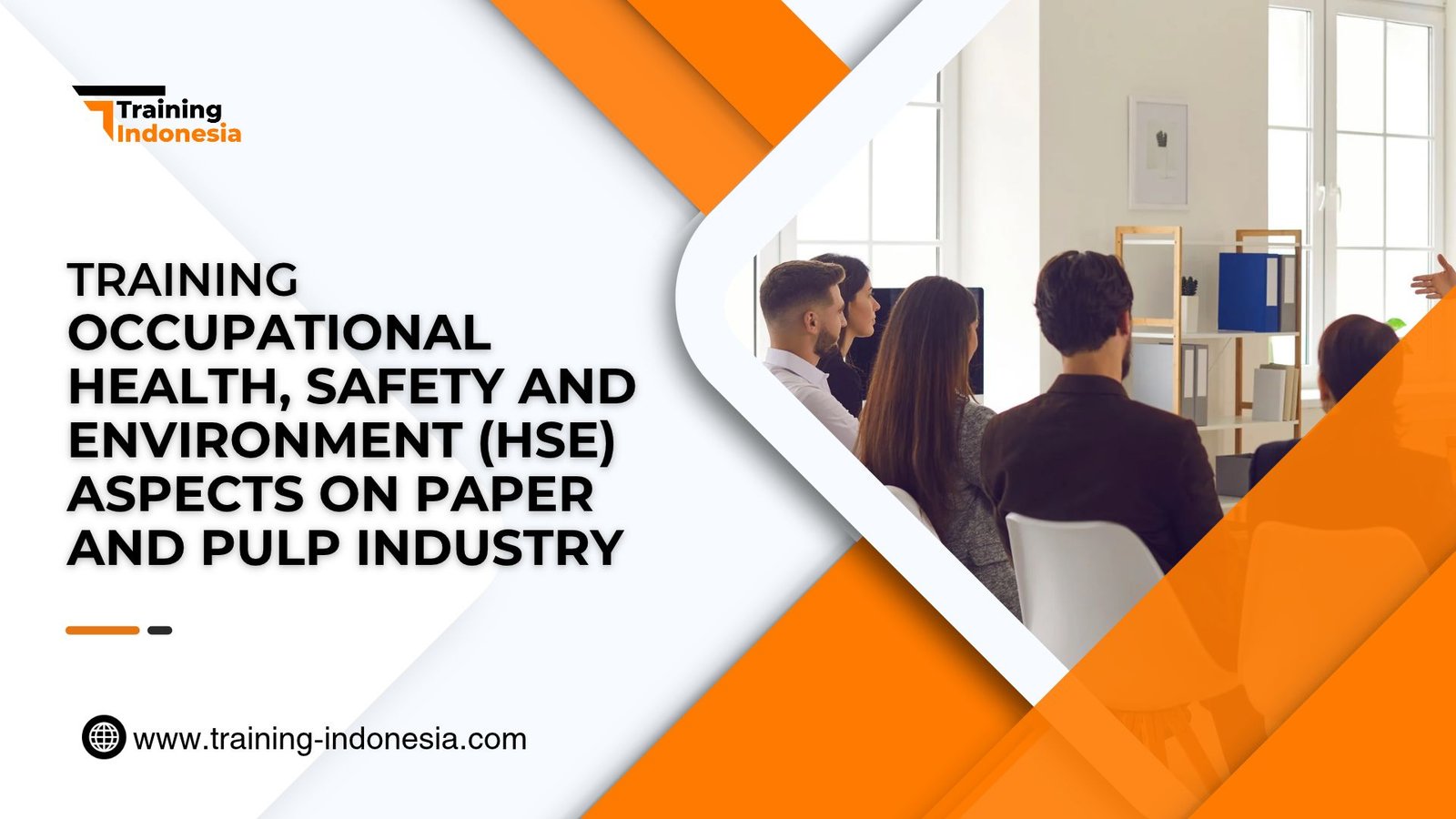 Training Occupational Health, Safety And Environment (HSE) Aspects On Paper And Pulp Industry